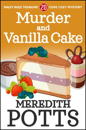 [Daley Buzz Mysteries 20] • Murder and Vanilla Cake (Daley Buzz Treasure Cove Cozy Mystery Book 20)